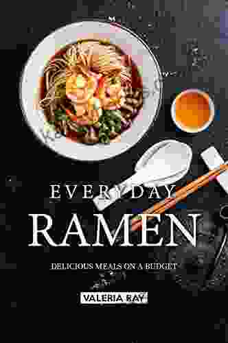Everyday Ramen: Delicious Meals On A Budget
