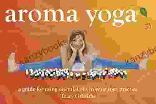 Aroma Yoga: A Guide For Using Essential Oils In Your Yoga Practice