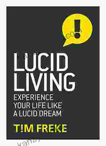 Lucid Living: Experience Your Life Like A Lucid Dream