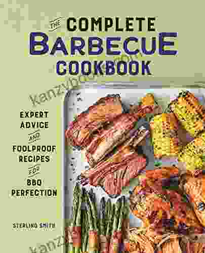 The Complete Barbecue Cookbook: Expert Advice And Foolproof Recipes For BBQ Perfection