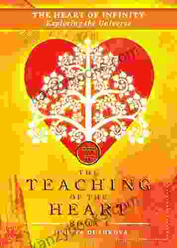 The Heart Of Infinity: Exploring The Universe (The Teaching Of The Heart 4)