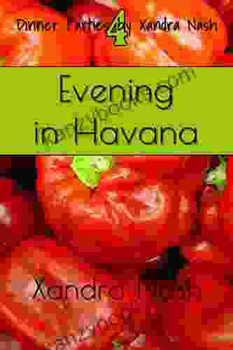 Evening In Havana: Authentic Cuban Menu Recipes (Dinner Parties By Xandra Nash)