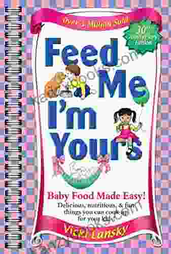 Feed Me I M Yours: Baby Food Made Easy
