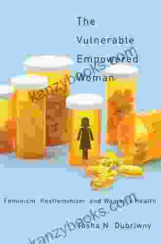 The Vulnerable Empowered Woman: Feminism Postfeminism And Women S Health (Critical Issues In Health And Medicine)