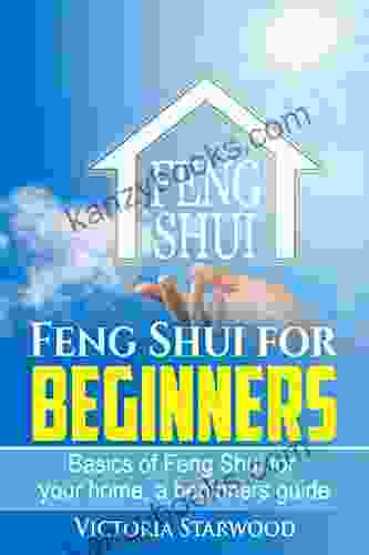 Feng Shui For Beginners Basics Of Feng Shui For Your Home A Beginners Guide (Feng Shui For Beginners Home Entrance Living Room Bedroom Kitchen Bathroom )
