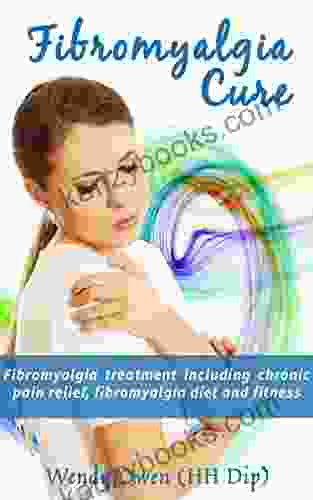 Fibromyalgia Cure: Fibromyalgia Treatment Including Chronic Pain Relief Fibromyalgia Diet And Fitness (Natural Health 3)