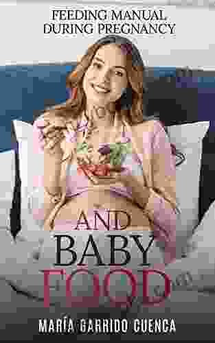 Feeding Manual Durning Pregnancy And Baby Food: Food For Pregnancy And Food For The Baby Complete Manual To Offer Well Being To Your Baby
