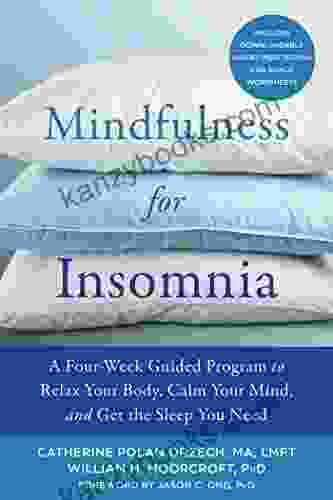 Mindfulness For Insomnia: A Four Week Guided Program To Relax Your Body Calm Your Mind And Get The Sleep You Need