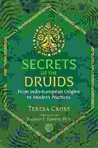 Secrets Of The Druids: From Indo European Origins To Modern Practices