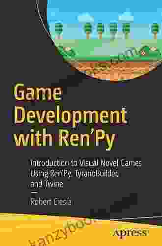 Game Development With Ren Py: Introduction To Visual Novel Games Using Ren Py TyranoBuilder And Twine