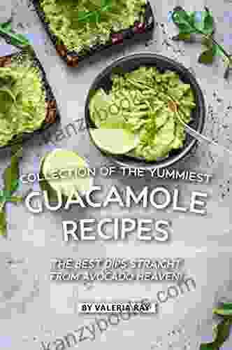 Collection Of The Yummiest Guacamole Recipes: The Best Dips Straight From Avocado Heaven