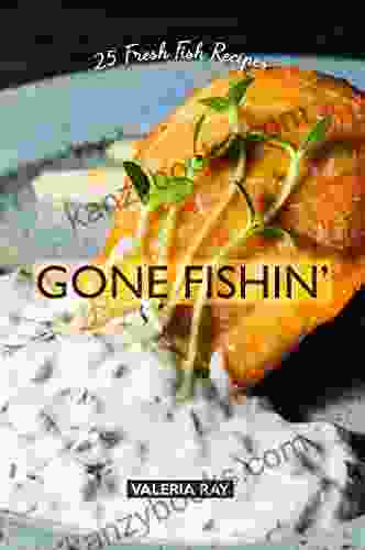 Gone Fishin : 25 Fresh Fish Recipes