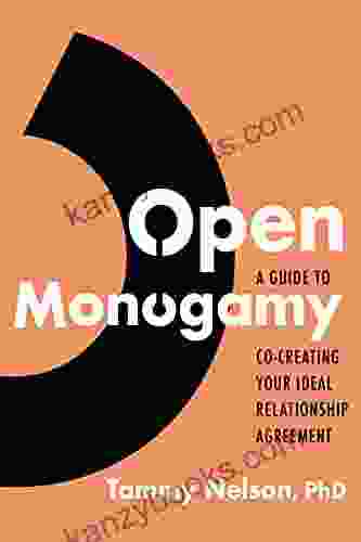 Open Monogamy: A Guide To Co Creating Your Ideal Relationship Agreement