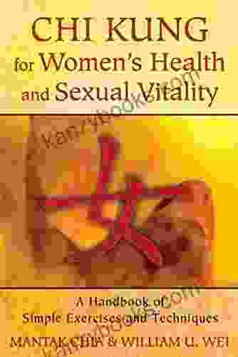 Chi Kung For Women S Health And Sexual Vitality: A Handbook Of Simple Exercises And Techniques