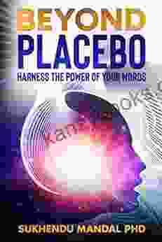 Beyond Placebo: Harness The Power Of Your Words (New Healing Codes 1)