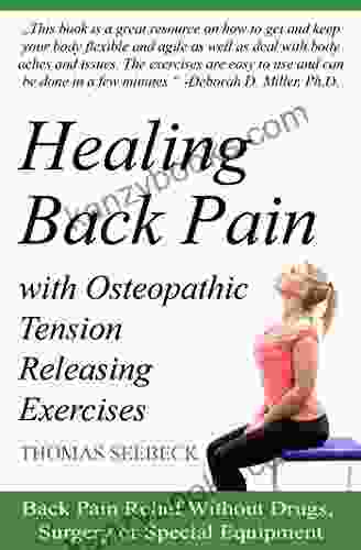 Healing Back Pain With Osteopathic Tension Releasing Exercises: Back Pain Relief Without Drugs Surgery Or Special Equipment