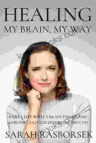 Healing My Brain My Way Part 1: Life With A Brain Injury And Chronic Fatigue Syndrome (ME/CFS)