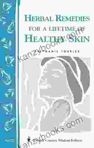 Herbal Remedies For A Lifetime Of Healthy Skin: Storey Country Wisdom Bulletin A 222