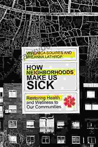 How Neighborhoods Make Us Sick: Restoring Health And Wellness To Our Communities