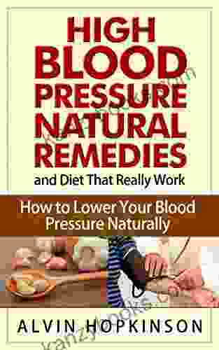 High Blood Pressure Natural Remedies And Diet That Really Work: How To Lower Your Blood Pressure Naturally (Health Top Rated Series)