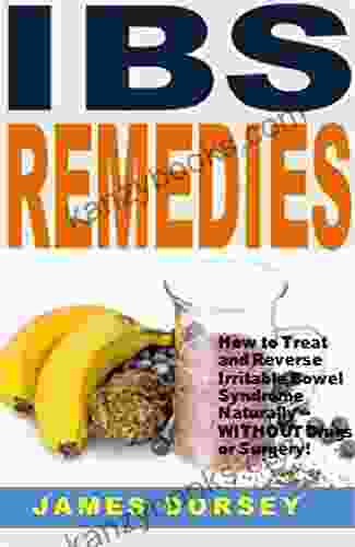 IBS Remedies: How To Treat And Reverse Irritable Bowel Syndrome Naturally WITHOUT Drugs Or Surgery