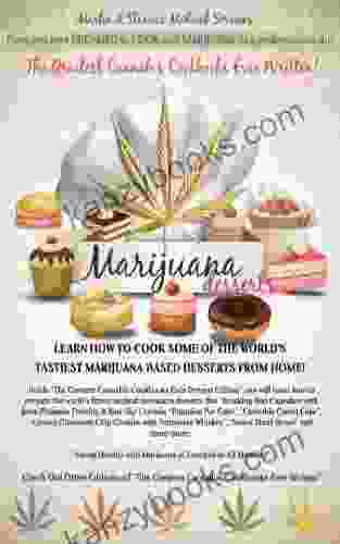 The Greatest Cannabis Cookbook Ever Written Marijuana Desserts Edition: Have You Ever DREAMED To COOK MARIJUANA DESSERTS Like Professionals Do?
