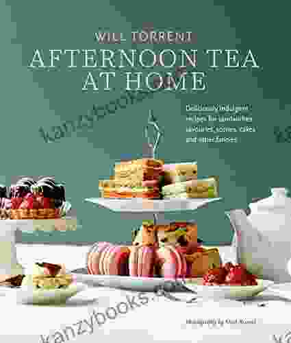 Afternoon Tea At Home: Deliciously Indulgent Recipes For Sandwiches Savouries Scones Cakes And Other Fancies