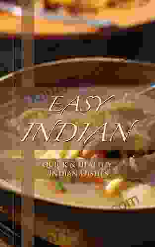 Easy Indian Recipes Cookbook: Quick Healthy Delicious Indian Dishes