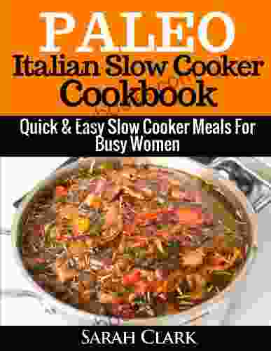 Paleo Italian Slow Cooker Cookbook Quick Easy Slow Cooker Meals For Busy Women