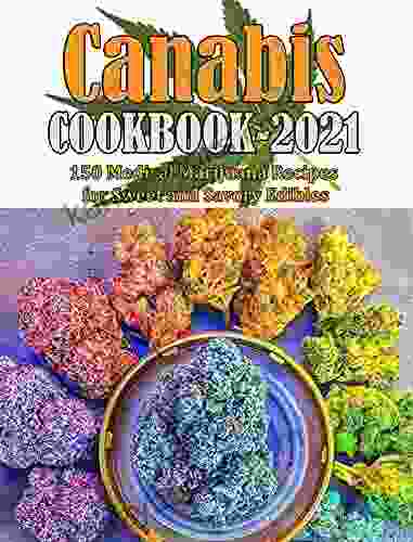 CANABIS COOKBOOK 2024: 150 Medical Marijuana Recipes For Sweet And Savory Edibles