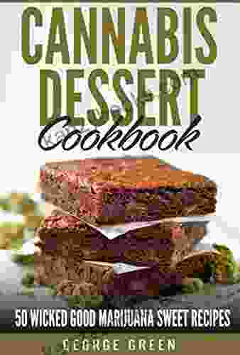 Cannabis Dessert Cookbook : 50 Wicked Good Marijuana Sweet Recipes (Cooking With Weed)