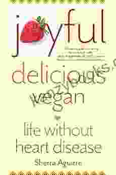 Joyful Delicious Vegan: Life Without Heart Disease