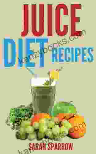 Juicing Recipes: Juice Diet Recipes For You To Lose Weight Boost Energy Increase Immunity And Detox Body
