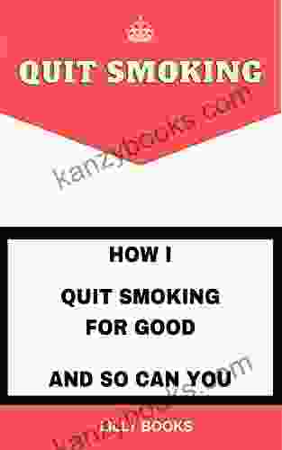 Quit Smoking: How I Quit Smoking For Good And So Can You