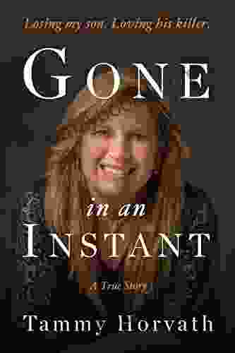 Gone In An Instant: Losing My Son Loving His Killer