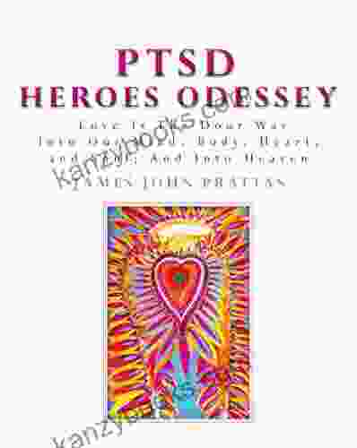 PTSD Heroes Odessey: Love Is The Door Way Into Our Mind Body Heart And Soul And Into Heaven