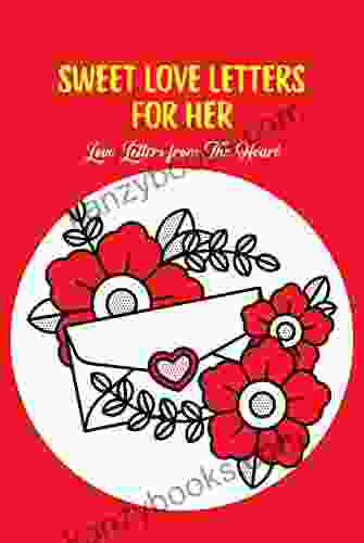 Sweet Love Letters For Her: Love Letters From The Heart: Love Letters From The Heart