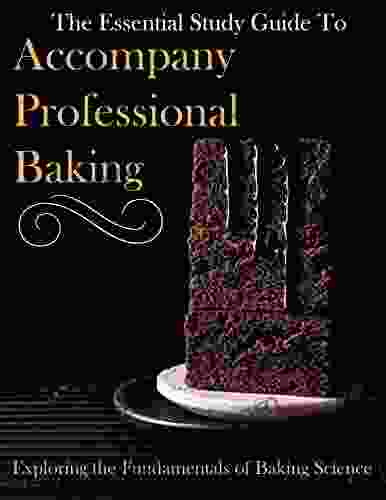 The Essential Study Guide To Accompany Professional Baking Exploring The Fundamentals Of Baking Science