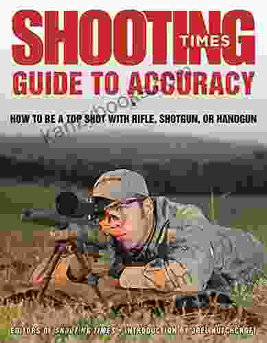 Shooting Times Guide To Accuracy: How To Be A Top Shot With Rifle Shotgun Or Handgun