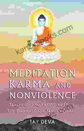 Meditation Karma And Nonviolence: Teachings And Practices From The Buddhist And Jain Cultures