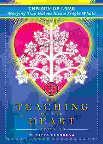 The Sun Of Love: Merging Two Halves Into A Single Whole (The Teaching Of The Heart 10)