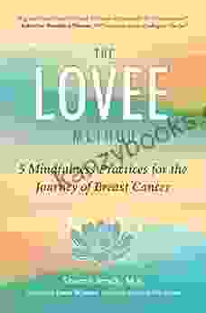 The LOVEE Method: 5 Mindfulness Practices For The Journey Of Breast Cancer