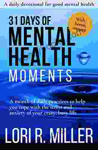 31 Days Of Mental Health Moments: A Month Of Daily Practices To Help You Cope With The Stress And Anxiety Of Your Crazy Busy Life