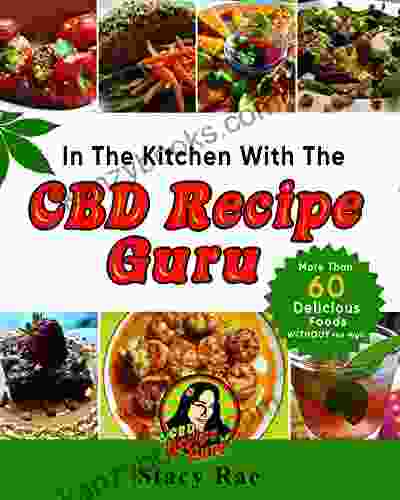 In The Kitchen With The CBD Recipe Guru: More Than 60 Delicious Foods Without The High