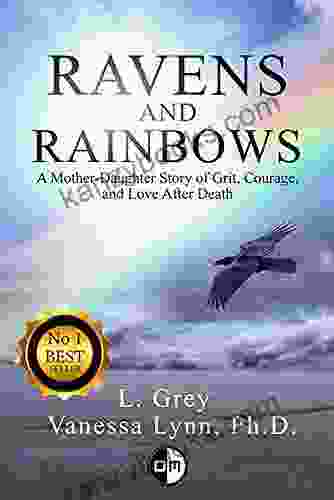 Ravens And Rainbows: A Mother Daughter Story Of Grit Courage And Love After Death