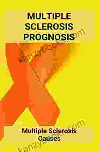 Multiple Sclerosis Prognosis: Multiple Sclerosis Causes: Multiple Sclerosis Life Expectancy