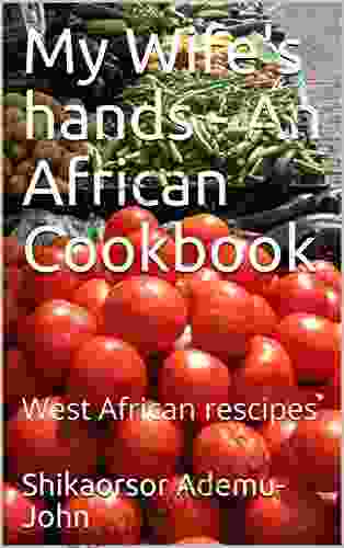 My Wife S Hands An African Cookbook: West African Rescipes (Awujoh 101)