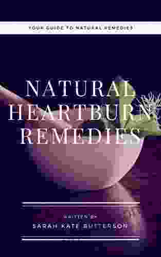 Natural Heartburn Remedies: Your Guide To Natural Remedies