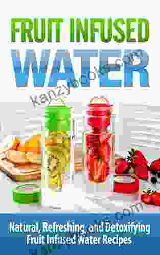 Fruit Infused Water: Vitamin Water: Natural Refreshing And Detoxifying Fruit Infused Water Recipes: Fruit Infused Water:: Fruit Infused Water (Vitamins Fruits Nutrition Natural Foods)
