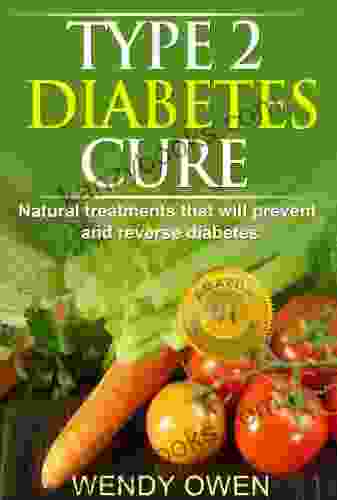 Type 2 Diabetes Cure: Natural Treatments That Will Prevent And Reverse Diabetes (Natural Health Books)